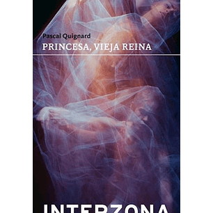 Princesa Vieja Reina - Quignard Pascal
