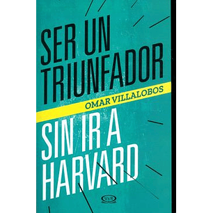 Ser Un Triunfador Sin Ir A Harvard - Villalobos, Omar