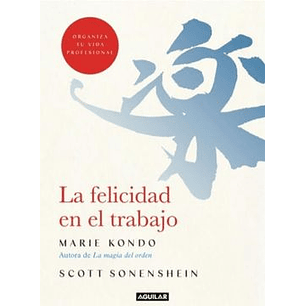 La Felicidad En El Trabajo - Kondo, Marie; Sonenshein, Scott