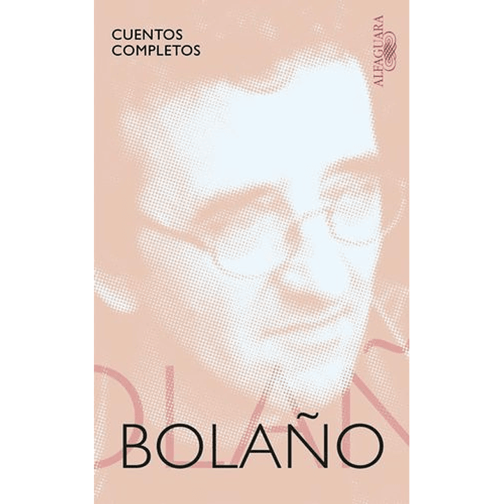 Cuentos Completos Roberto Bolaño - Bolaño, Roberto 1