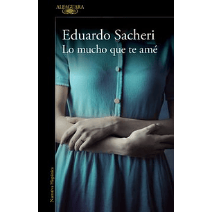 Lo Mucho Que Te Ame - Sacheri, Eduardo