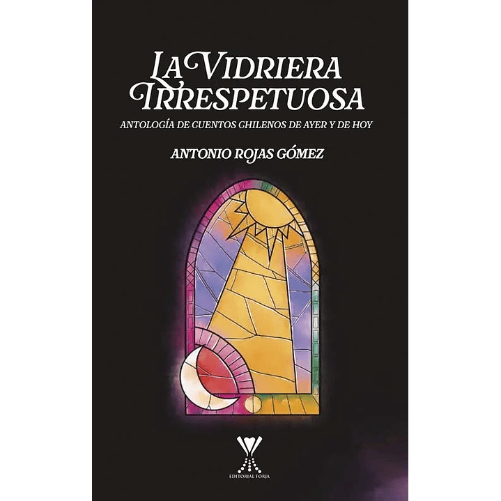 La Vidriera Irrespetuosa. Cuentos Chilenos De Ayer Y Hoy - Rojas Gomez, Antonio 1