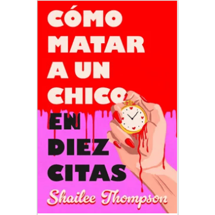 Como Matar A Un Chico En Diez Citas - Thompson, Shailee 1