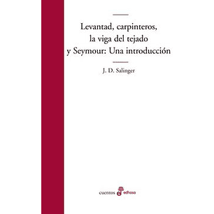 Levantad Carpinteros La Viga Del Tejado Y Seymour - Salinger, J.d.