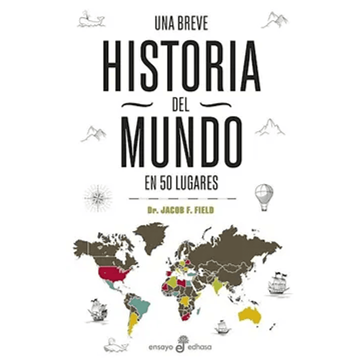 Una Breve Historia Del Mundo En 50 Lugares - Field, Jacob 1