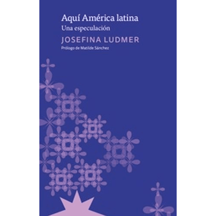 Aqui America Latina Una Especulacion - Ludmer, J. 1