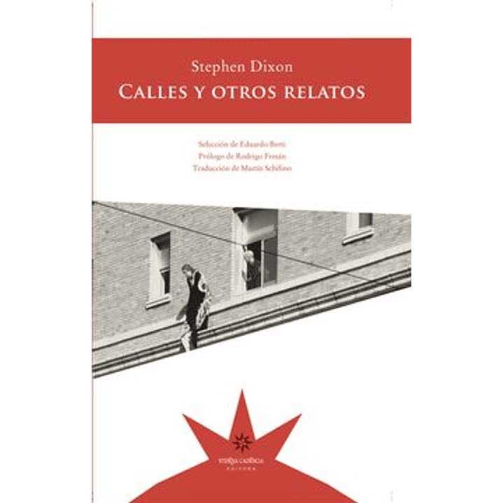 Calles Y Otros Relatos - Dixon, Stephen 1