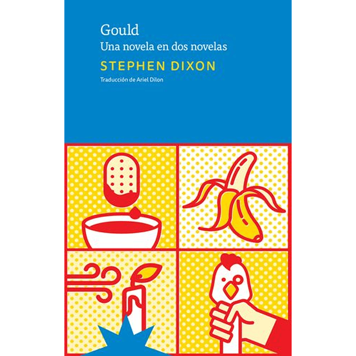 Gould Una Novela En Dos Novelas - Dixon, Stephen 1