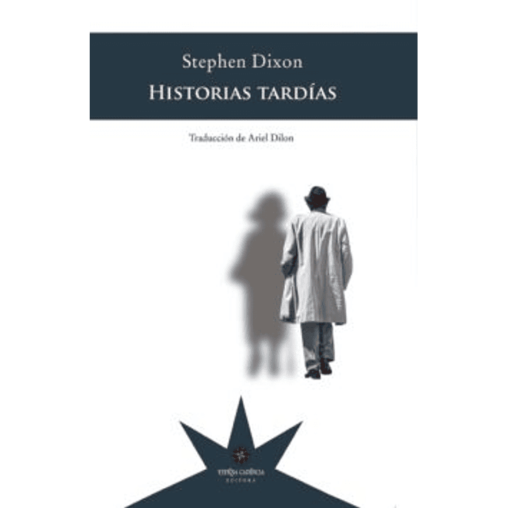 Historias Tardias - Dixon, Stephen 1