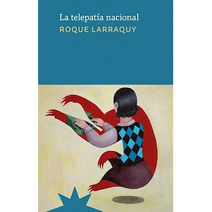 La Telepatia Nacional - Larraquy, Roque