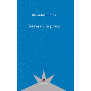 Teoria De La Prosa - Piglia, Ricardo