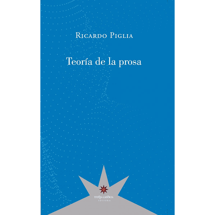 Teoria De La Prosa - Piglia, Ricardo 1