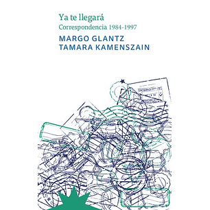 Ya Te Llegara Correspondencia 1984 1997 Margo Glantz Tamara Kamenszain - Kamenszain, Tamara