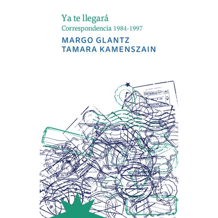 Ya Te Llegara Correspondencia 1984 1997 Margo Glantz Tamara Kamenszain - Kamenszain, Tamara 1