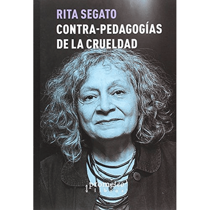 Contra Pedagogias De La Crueldad - Segato, Rita 1