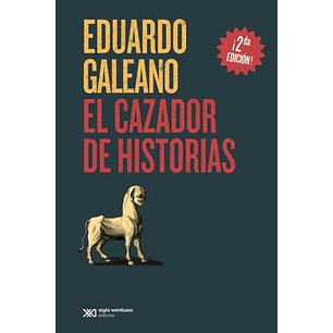 El Cazador De Historias - Galeano, Eduardo