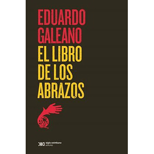 El Libro De Los Abrazos - Galeano, Eduardo
