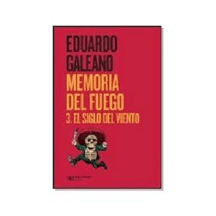 Memoria Del Fuego 3 El Siglo Del Viento - Galeano, Eduardo 1