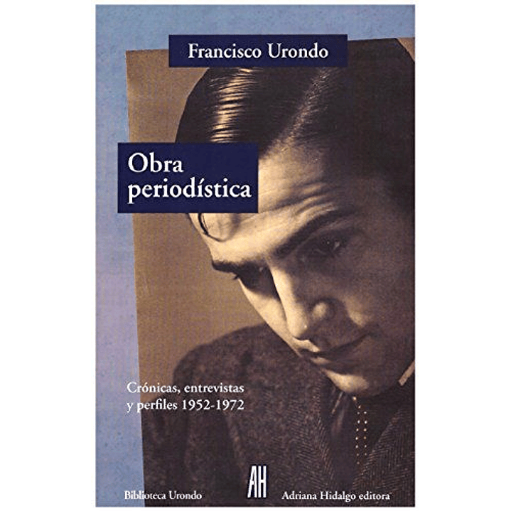 Obra Periodistica. Cronicas, Entrevistas, Perfiles - Urondo, F. 1