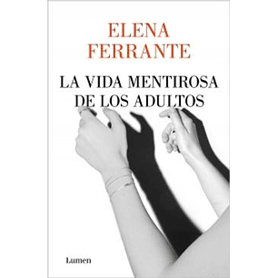 La Vida Mentirosa De Los Adultos - Ferrante, Elena