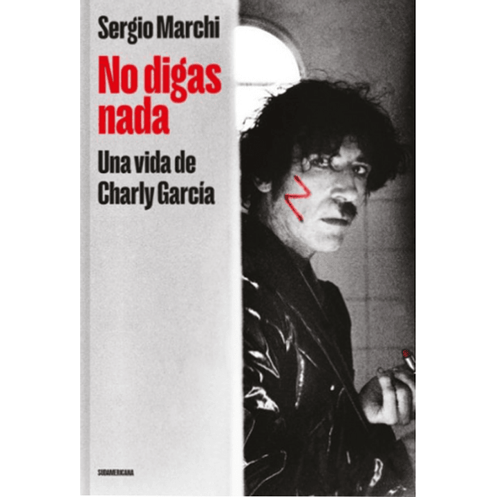 No Digas Nada Una Vida De Charly Garcia - Marchi, Sergio 1