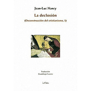 La Declosion Deconstruccion Del Cristianismo 1 - Nancy, Jean -  Luc