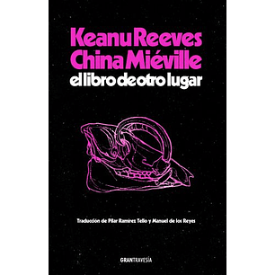 El Libro De Otro Lugar - Reeves, Keanu; Mieville, China