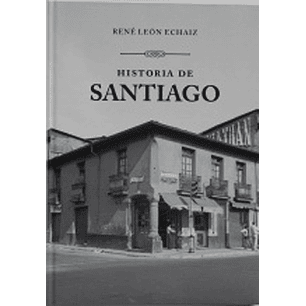 Historia De Santiago - Leon Echaiz, Rene
