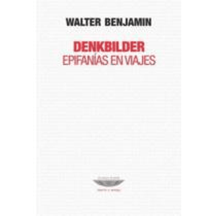 Denkbilder Epifanias En Viajes - Benjamin, Walter 1