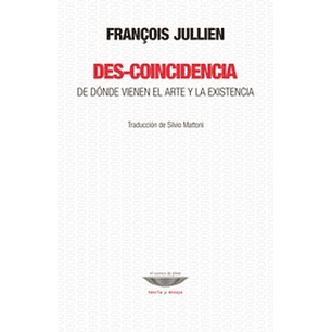 Descoincidencia De Donde Viene El Arte Y La Existencia - Jullien, Francois
