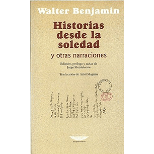 Historias Desde La Soledad Y Otras Narraciones - Benjamin, Walter