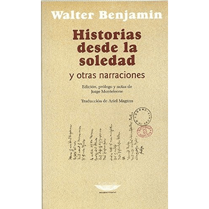 Historias Desde La Soledad Y Otras Narraciones - Benjamin, Walter 1