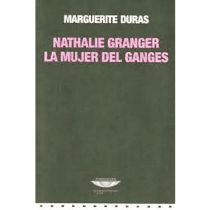 Nathalie Granger La Mujer Del Ganges - Duras, Marguerite 1