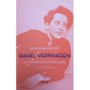 Rahel Varnhagen La Vida De Una Mujer Judia - Arendt, Hannah