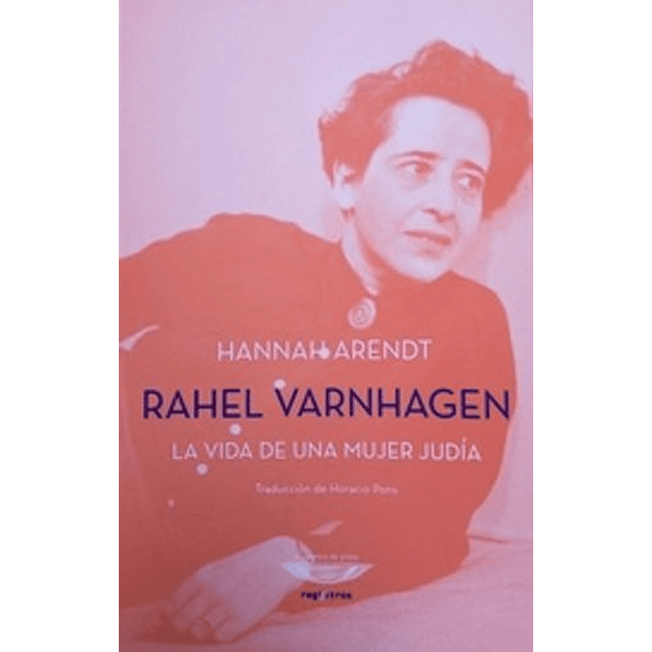 Rahel Varnhagen La Vida De Una Mujer Judia - Arendt, Hannah 1