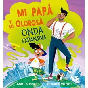 Mi Papa Y Su Olorosa Onda Expansiva - Coyne, Matt; Merritt, Richard