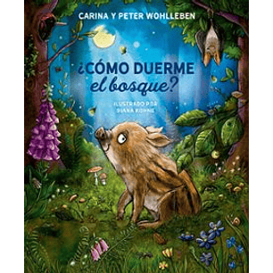 ¿Como Duerme El Bosque? - Wohlleben, Carina; Wohlleben, Peter