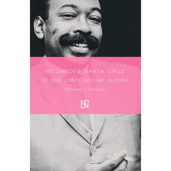 De Ser Como Soy Me Alegro. Decimas Y Poemas - Santa Cruz, Nicomedes 1