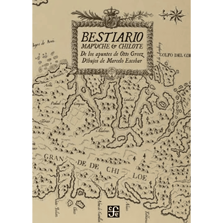 Bestiario Mapuche Y Chilote - Escobar, Marcelo / Grosz, Otto 1