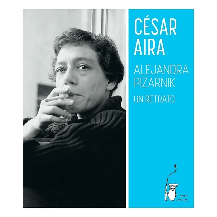 Alejandra Pizarnik. Un Retrato - Aira, Cesar 1