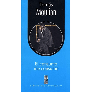 El Consumo Me Consume - Moulian, Tomas