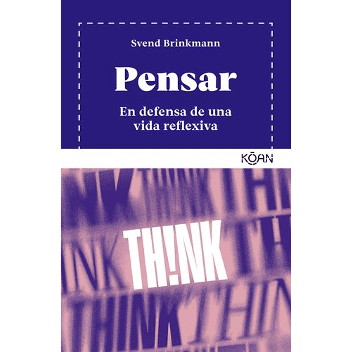 Pensar: En Defensa De Una Vida Reflexiva - Brinkmann, Svend 1
