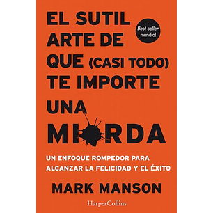 El Sutil Arte De Que Casi Todo Te Importe Una Mierda - Manson, Mark