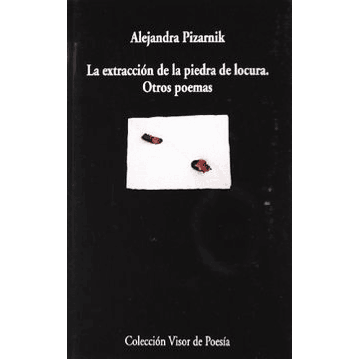 La Extraccion De La Piedra De Locura - Pizarnik, Alejandra 1