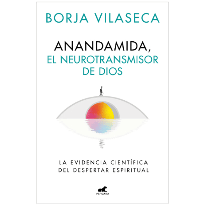 Anandamida El Neurotransmisor De Dios - Vilaseca, Borja 1