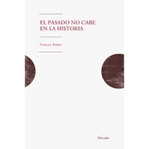 El Pasado No Cabe En La Historia - Rojas, Sergio