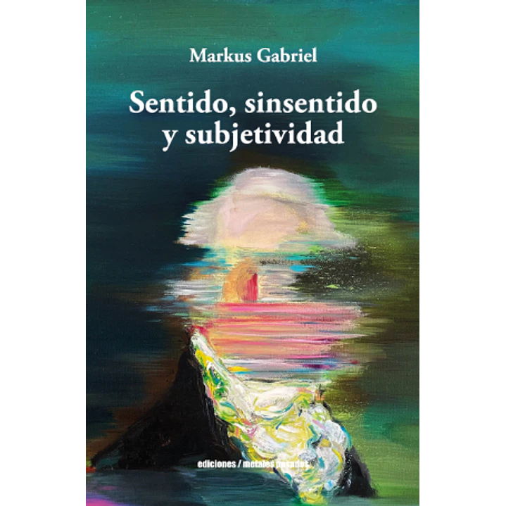 Sentido Sinsentido Y Subjetividad - Gabriel, Markus 1