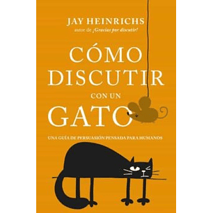 Como Discutir Con Un Gato - Heinrichs, Jay