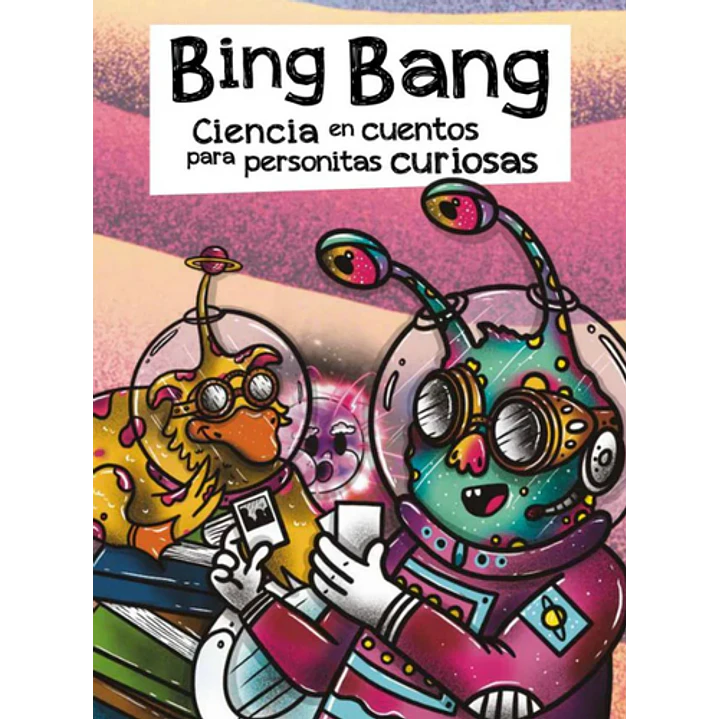 Big Bang. Cuentos Cientificos Para Personitas Curiosas - Sin Autor 1