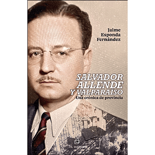 Salvador Allende Y Valparaiso - Esponda Fernandez, Jaime